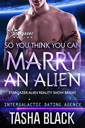 So You Think You Can Marry an Alien (Intergalactic Dating Agency #64)
