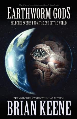 Earthworm Gods: Selected Scenes From the End of the World (The Earthworm Gods #3)