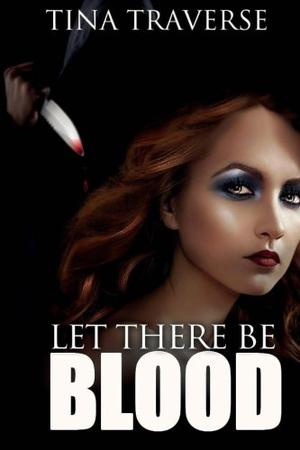 Let There Be Blood by Tina Traverse