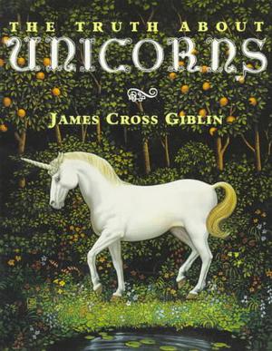 The Truth About Unicorns by James Cross Giblin