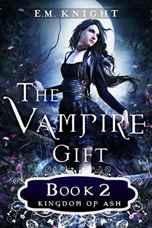 Kingdom of Ash (The Vampire Gift #2)