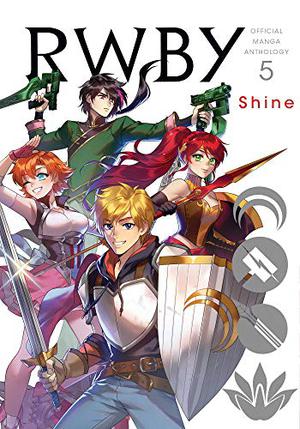 RWBY: Official Manga Anthology, Vol. 5: Shine (RWBY: Official Manga Anthology #5)
