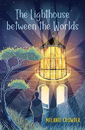 The Lighthouse between the Worlds by Melanie Crowder