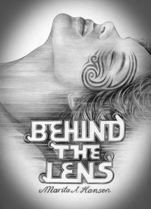 Behind the Lens by Marita A. Hansen