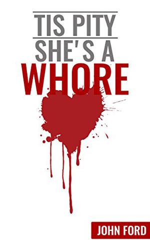 Tis Pity She's A Whore by John Ford