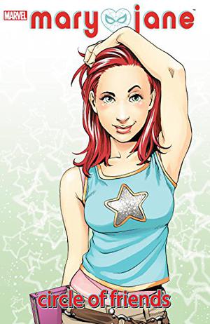 Mary Jane, Volume 1: Circle of Friends (Mary Jane (Collected Editions) #1)
