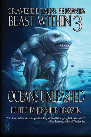 Beast Within 3: Oceans Unleashed by Jennifer Brozek, Rosemary Jones, Joshua Reynolds, Michael West