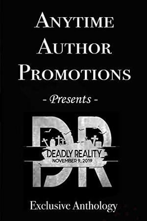 Deadly Reality Anthology by Jo Michaels, Yolanda Olson, Murphy Wallace, C.J. Pinard, Michaela L Cane, Lenore Cheairs, Wendy Cheairs, G.K. Curry