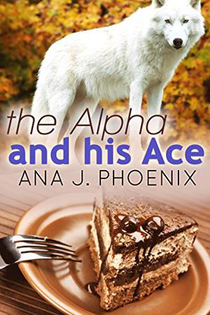 The Alpha and His Ace (The Alpha and His Ace #1)