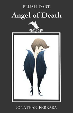 Elijah Dart: Angel of Death by Jonathan L. Ferrara