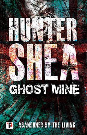 Ghost Mine  (Fiction Without Frontiers) by Hunter Shea