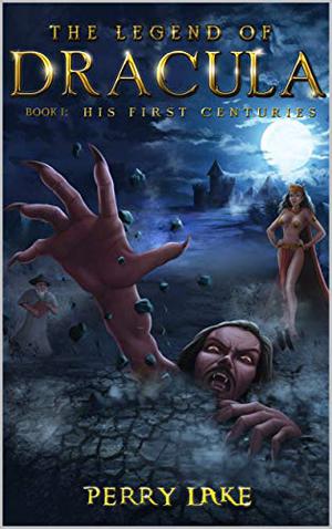 DRACULA: HIS FIRST CENTURIES: The Legend of Dracula, Book I (The Legend of Dracula #1)