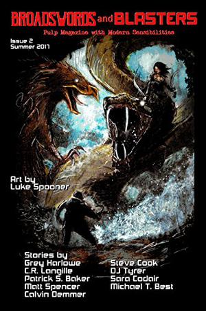 Broadswords and Blasters Issue 2: Pulp Magazine with Modern Sensibilities by Cameron Mount, Matthew X. Gomez, Patrick S. Baker, Calvin Demmer, Steve Cook, Sara Codair, Matt Spencer, Michael Best, Grey Harlowe
