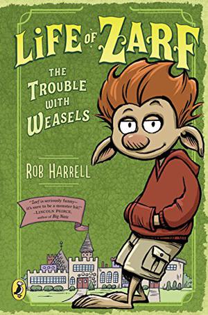 Life of Zarf: The Trouble with Weasels by Rob Harrell