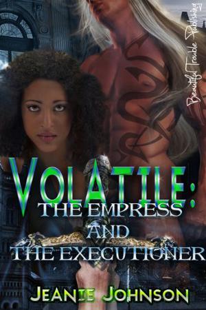 Volatile: The Empress and the Executioner by Jeanie Johnson