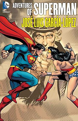 Adventures of Superman José Luis García-López by José Luis García-López, Elliot S. Maggin, Gerry Conway, Martin Pasko