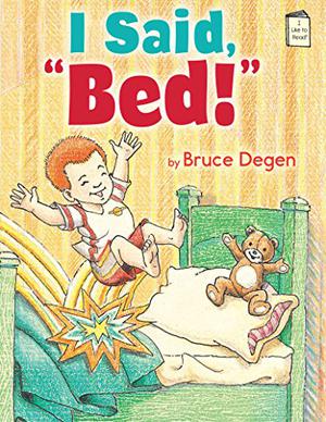 I Said, "Bed!" by Bruce Degen