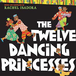 The Twelve Dancing Princesses by Rachel Isadora