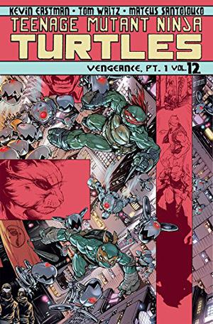 Teenage Mutant Ninja Turtles, Volume 12: Vengeance, Part 1 (Teenage Mutant Ninja Turtles IDW Publishing #12)