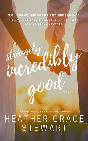 Strangely, Incredibly Good by Heather Grace Stewart