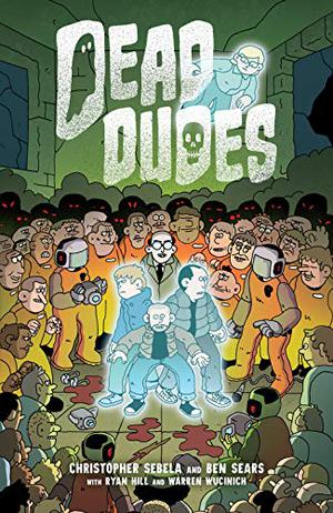 Dead Dudes by Christopher Sebela, Ben Sears, Warren Wucinich, Ryan August Hill