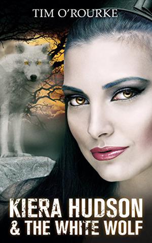 Kiera Hudson & The White Wolf (Kiera Hudson Series Three #5)