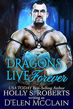 Dragons Live Forever by D'Elen McClain
