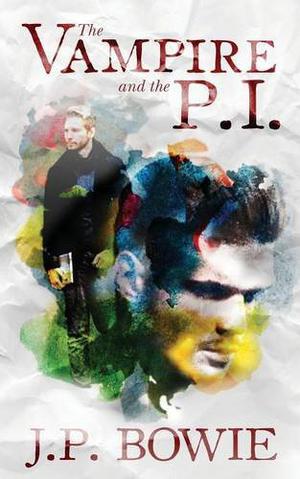 The Vampire and the P.I. by J.P. Bowie