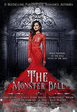 The Monster Ball: A Paranormal Romance Anthology by Heather Hildenbrand, Randi Cooley Wilson, Nikki Jefford, J.L. Weil, Jane Washington, Melissa Haag, Stacey Marie Brown, Jennifer Snyder, Alyssa Rose Ivy, Raye Wagner, Desni Dantone