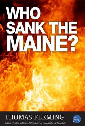 Who Sank the Maine? by Thomas Fleming