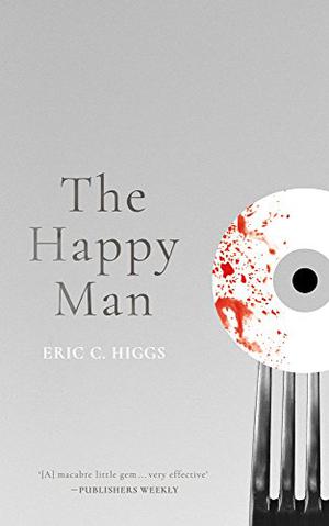The Happy Man: A Tale of Horror by Eric C. Higgs