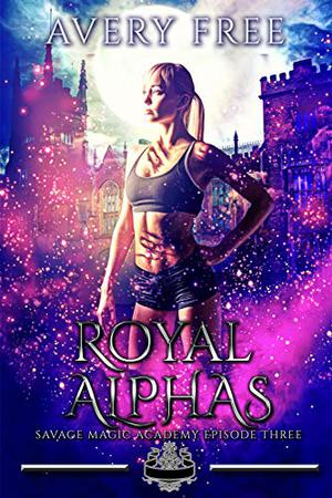Royal Alphas (Savage Magic Academy #3)