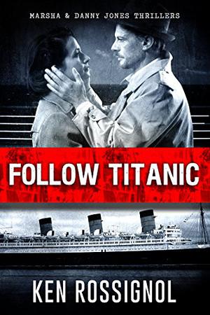 Follow Titanic by Ken Rossignol