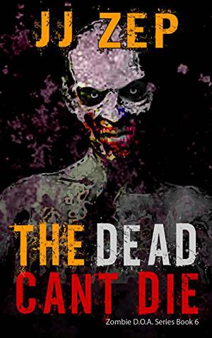 The Dead Can't Die (Zombie D.O.A. #6)
