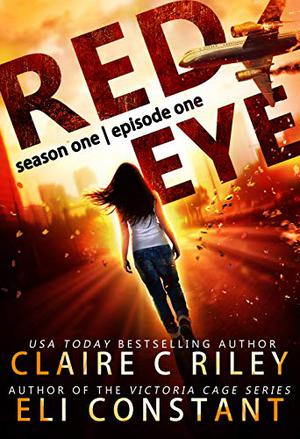 Red Eye: Season One, Episode One by Claire C. Riley, Eli Constant