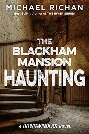 The Blackham Mansion Haunting by Michael Richan