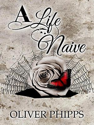 A Life Naive by Oliver Phipps