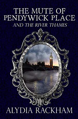 The Mute of Pendywick Place: And the River Thames (The Mute of Pendywick Place #3)