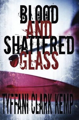 Blood and Shattered Glass by Tyffani Clark Kemp
