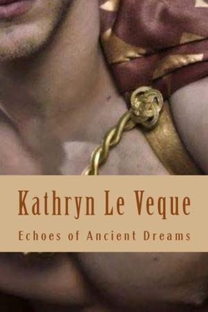 Echoes of Ancient Dreams by Kathryn Le Veque