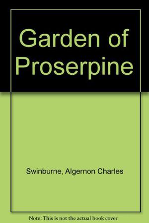 The Garden of Proserpine by Algernon Charles Swinburne
