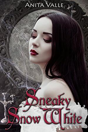Sneaky Snow White (Dark Fairy Tale Queen #2)