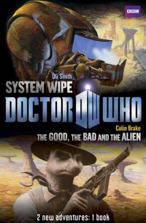 Doctor Who: The Good, the Bad and the Alien/System Wipe (Doctor Who: 2 New Adventures #2)