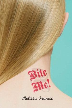 Bite Me! by Melissa Francis