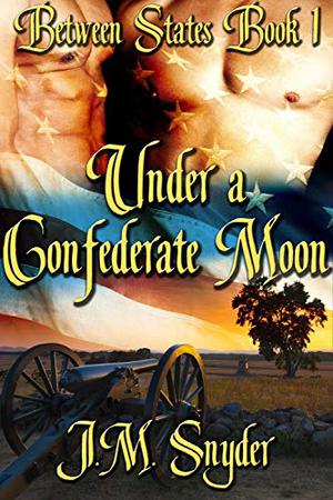Under a Confederate Moon by J.M. Snyder