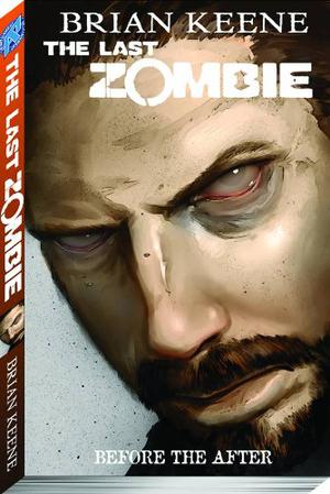 The Last Zombie: Before the After by Brian Keene