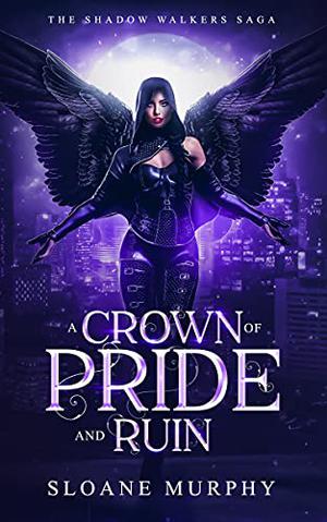 A Crown of Pride and Ruin (The Shadow Walkers Saga #6)