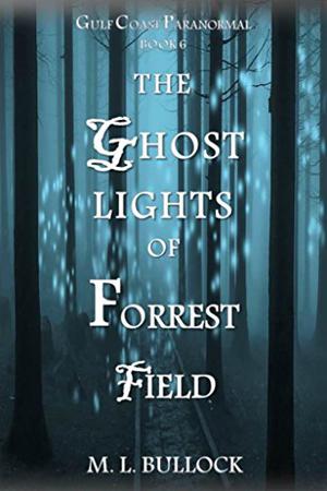 The Ghost Lights of Forrest Field (Gulf Coast Paranormal #6)