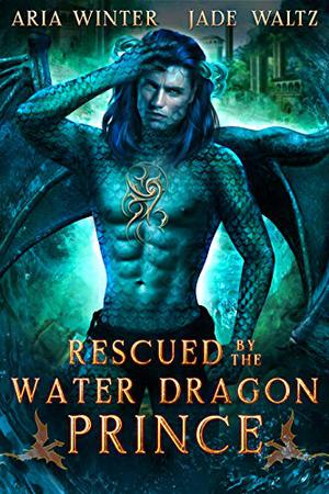 Rescued by the Water Dragon Prince (Elemental Dragon Warriors #3)