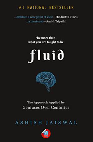Fluid: The Approach Applied by Geniuses Over Centuries by Ashish Jaiswal